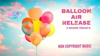 BALLOON AIR RELEASE SOUND | NO COPYRIGHT MUSICS | SOUND EFFECTS | SOUND CAPTURE
