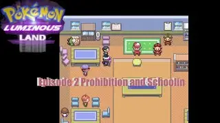 Let's Play Pokemon Luminous Lands Episode 2 Prohibition and Schoolin