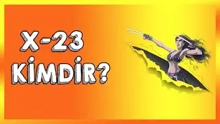 X-23 KİMDİR?