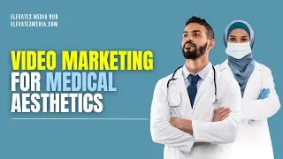 The Best Ways to Use Video Marketing for Medical Aesthetics Businesses