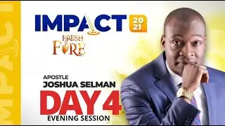 FRESH FIRE || IMPACT 2021 DAY 4 || APOSTLE JOSHUA SELMAN || ACTION CHAPEL INTERNATIONAL GHANA ||