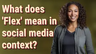 What does 'Flex' mean in social media context?