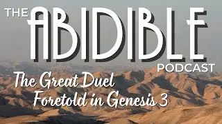 #079 &ldquo;The Great Duel Foretold in Genesis 3&rdquo; (Into the Wilderness Intro)