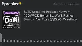 #DOWPOD Bonus Ep: WWE Ratings Slump - Your Fixes (@DitsOnWrestling)