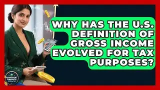Why Has The U.S. Definition Of Gross Income Evolved For Tax Purposes? - Immigrant Finance Coach