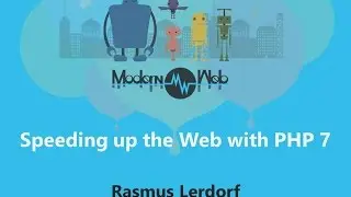 【Modern Web 2015】Speeding up the Web with PHP 7 - Rasmus Lerdorf