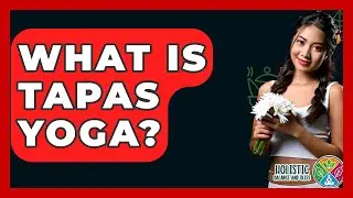 What Is Tapas Yoga? - Holistic Balance And Bliss