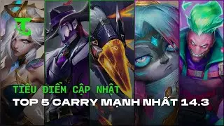 Top 5 Carry Mạnh Nhất Phi&ecirc;n Bản 14.3: Vex - Brand x&acirc;m chiếm mọi lobby! | Ti&ecirc;u Điểm Cập Nhật