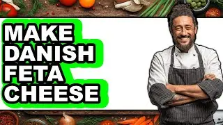 How to Make Danish Feta Cheese - Easy Guide