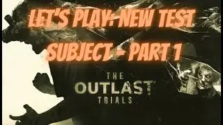 Let's Play - The Outlast Trials | New Test Subject - Part 1