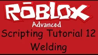 Roblox Advanced Scripting Tutorial 12 - Welding
