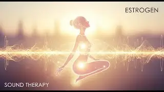 ⚫️ ESTROGEN (Sound Therapy Music) 🎧 Increase Estrogen Hormones Naturally (Female Hormonal Balance)