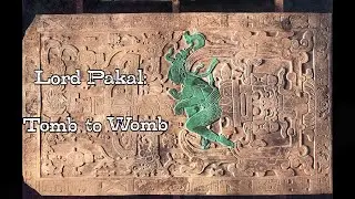 Lord Pakal - Tomb to Womb