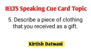 Ielts Cue Card Topic: Describe a piece of clothing that you received as a gift  by Kirtish Datwani