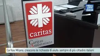 Caritas Milano, crescono le richieste di aiuto: sempre di più cittadini italiani
