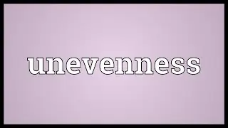 Unevenness Meaning