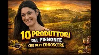 I PRODUTTORI ICONICI DEL PIEMONTE: 10 NOMI FONDAMENTALI DEL VINO ITALIANO