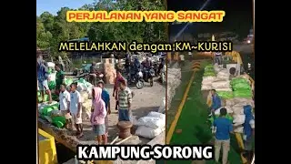 Perjalanan yang MELELAHKAN dengan KM~KURISI dari KAMPUNG tujuan SORONG || @eneklanefat
