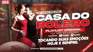 CASA DO BOLERO - TOCANDO SUAS EMOÇÕES - AS MELHORES SERESTA 2026 - MIX O MELHOR DA SERESTA SERTANEJA