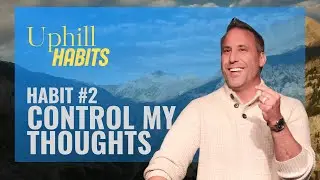 Habit #2: Control My Thoughts | Uphill Habits | Pastor Jimn Kyles