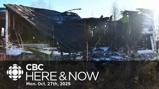 Here & Now, Monday, Oct. 27, 2025 l Police investigating 4 weekend fires in Happy Valley-Goose Bay