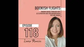 Making Magic Through Art: Illustration and Groundbreaking Picture Books with Laura Muncie (E118)