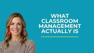 What Classroom Management Actually Is (And What It&rsquo;s Not)