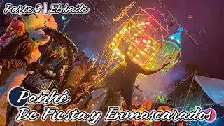 Pañhe de Fiesta | Parte 3 | El baile y sus Xithás Enmascarados