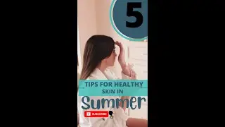 5 Tips For Healthy Skin In Summer