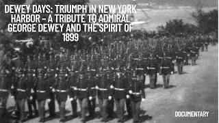 Dewey Days Triumph in New York Harbor &ndash; A Tribute to Admiral George Dewey and the Spirit of 1899