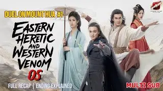 Eastern Heretic & Western Venom Episode 5 Recap | Duel on Mount Hua -Prequel Legend of Condor Heroes