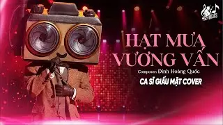 HẠT MƯA VƯƠNG VẤN - Nam Ca Sĩ Giấu Mặt Cover | Thành Đạt x Đinh Hoàng Quốc | Hạt Mưa Vương Vấn...