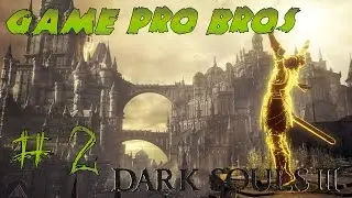 Dark Souls 3 - Game Pro Bros Let's Play - Part 2