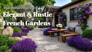Elegant & Rustic French Gardens: Small Backyard Inspirations