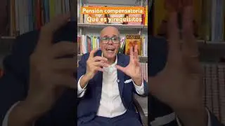 Pensi&oacute;n Compensatoria: Qu&eacute; Es Y Requisitos