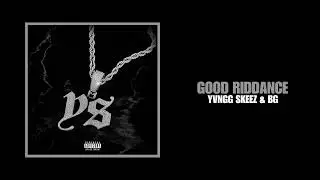 Yvngg Skeez - Good Riddance (feat. BG) (Official Audio)