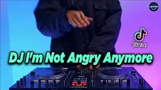 DJ IM NOT ANGRY ANYMORE x SIAPKAN MENTAL KALIAN TIKTOK VIRAL REMIX TERBARU FULL BASS 2021