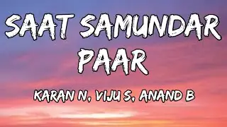 Saat Samundar Paar (Lyrics) - TMMTMTTM | Karan N, Viju S, Anand B | Kartik A, Ananya P