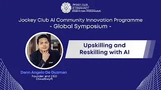 Upskilling and Reskilling with AI | Jockey Club AI Community Innovation Programme - Global Symposium
