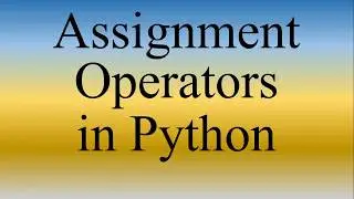 Python Lecture 6 | Assignment Operators in Python
