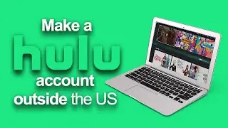 How to make a Hulu account outside the US
