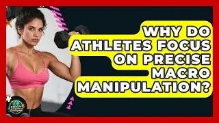 Why Do Athletes Focus On Precise Macro Manipulation? - High Energy Training Hub