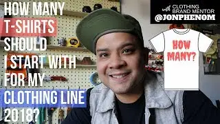 HOW MANY T-SHIRTS SHOULD I START WITH FOR MY CLOTHING LINE?