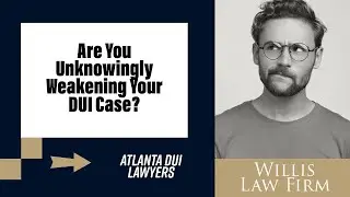 Are You Unknowingly Weakening Your DUI Case? | 6 Common Mistakes Explained by Atlanta DUI Attorneys