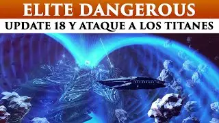 ELITE DANGEROUS español UPDATE 18 Y ATAQUE A LOS TITANES