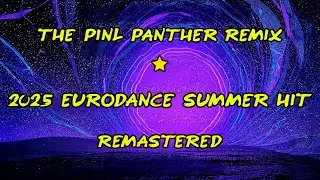 The Pink Panther Remix 🌟 2025 Eurodance Summer Hit | Remastered