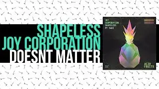Shapeless & Joy Corporation Doesn't Matter (Original Mix)