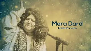 Mera Dard - #AbidaParveen