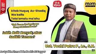 Lebih Baik Banyak Atau Sedikit Teman  || Ustadz Yoshi Putra Pratama, Lc., S.H.