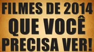 5 FILMES DE 2014 QUE VOC&Ecirc; PRECISA VER!